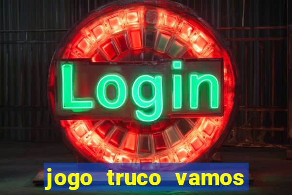 jogo truco vamos paga mesmo